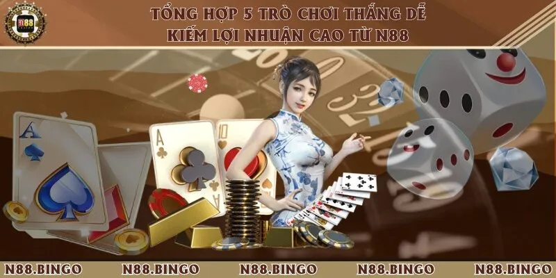 Chơi game vui kiếm lợi nhuận tại trang game N88 2 5 Trò chơi đặt cược dễ thắng lớn khi chơi tại nhà cái N88