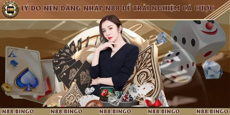 5 Bước Đăng Nhập Và Sử Dụng Dịch Vụ Của Nhà Cái N88 1 Top những lý do mà người chơi nên đăng nhập trải nghiệm
