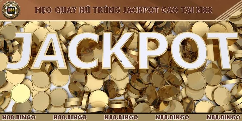 Hướng Dẫn Cách Ăn Jackpot Tại N88 Cực Đơn Giản 2 Khám phá những tips quay hũ ăn jackpot