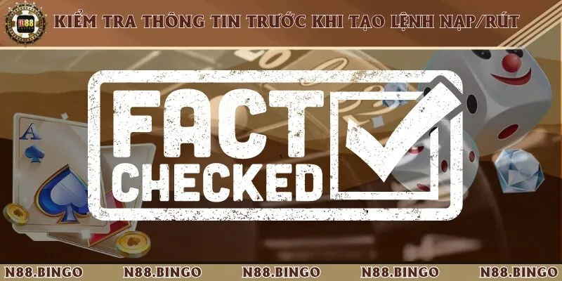 Các Vấn Đề Giao Dịch Nạp/Rút Tiền ở N88 Có Gì Khó Khăn 2 Kiểm tra thông tin cẩn thận trước khi tạo lệnh nạp/rút trên hệ thống nhà cái