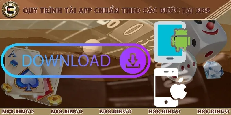 Hướng Dẫn Tân Thủ Tải App N88 Về Điện Thoại Nhanh Chóng 2 Hướng dẫn cài đặt ứng dụng trên hệ điều hành Android/IOS