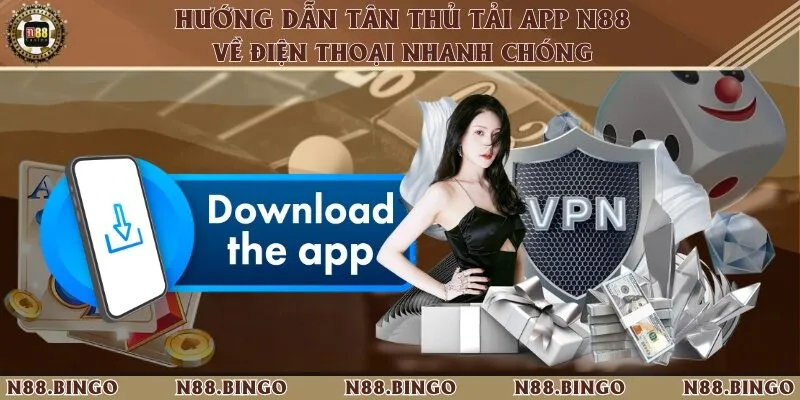 Hướng Dẫn Tân Thủ Tải App N88 Về Điện Thoại Nhanh Chóng